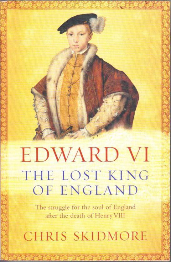 Edward Vi The Lost King Of England Chris Skidmore