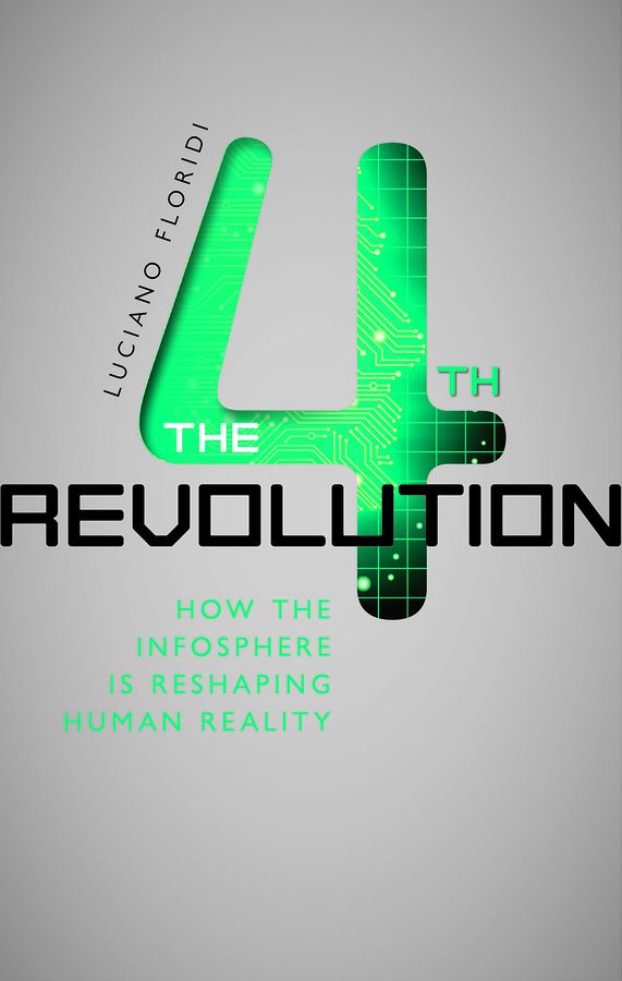 The Fourth Revolution How The Infosphere Is Reshaping Human Reality Luciano Floridi