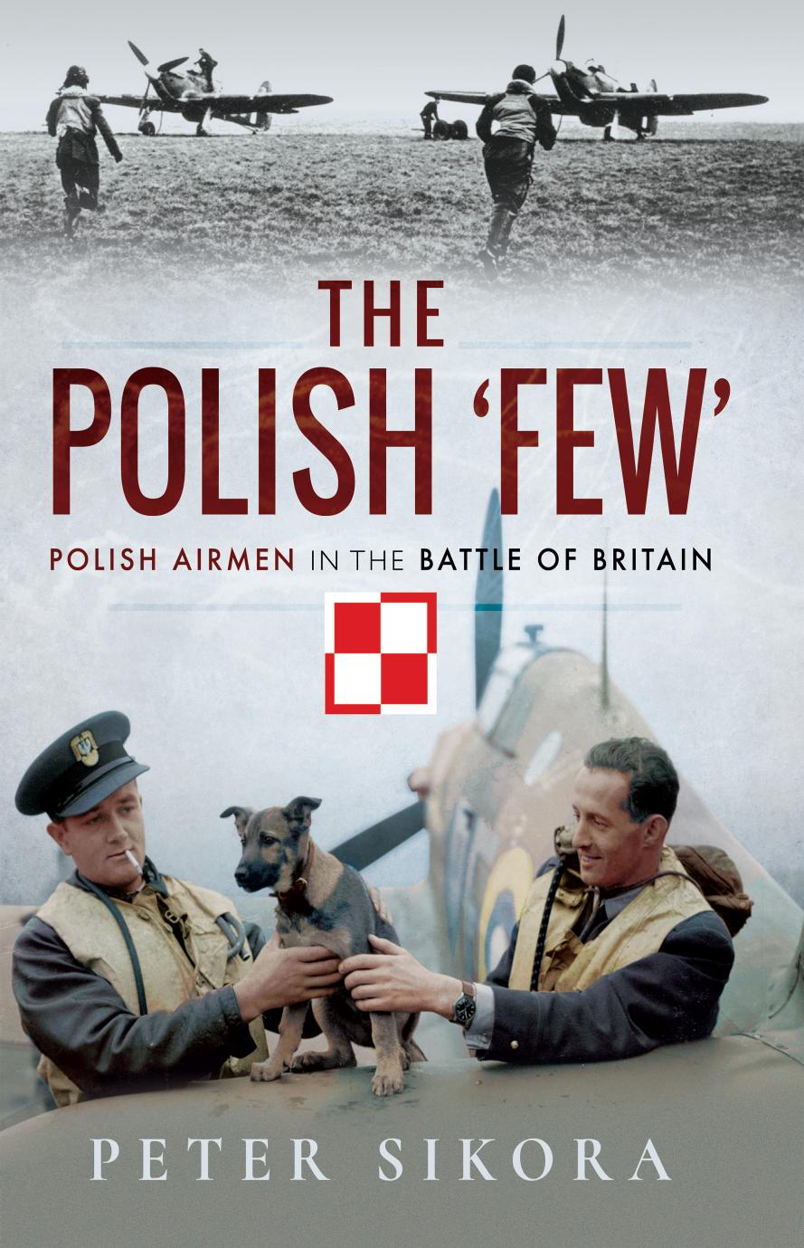 The Polish Few Polish Airmen In The Battle Of Britain 1st Edition Peter Sikora