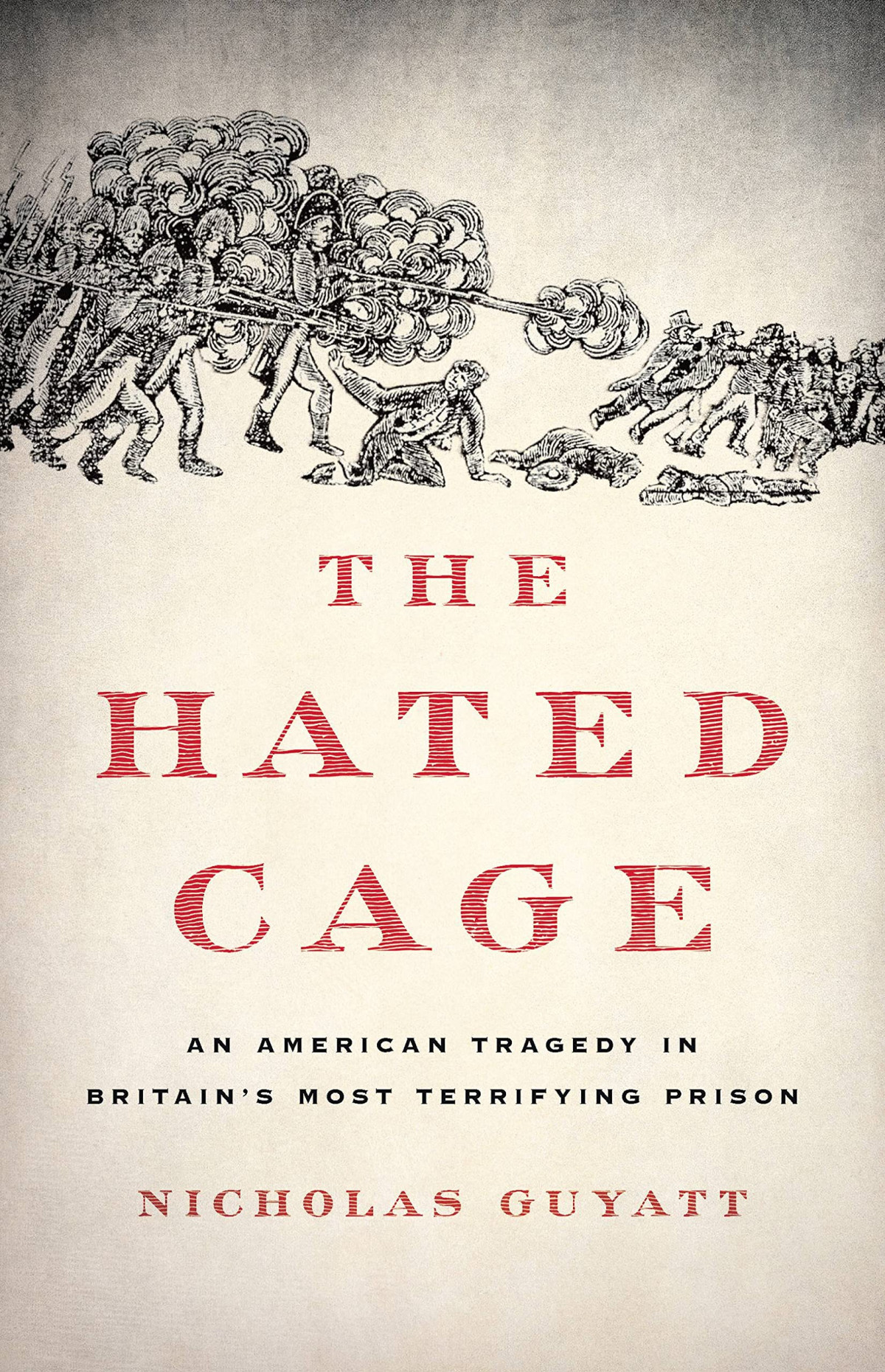 The Hated Cage An American Tragedy In Britains Most Terrifying Prison Nicholas Guyatt