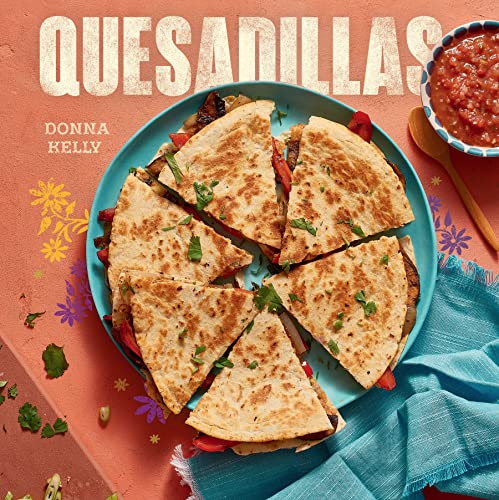 Quesadillas New Edition Donna Kelly
