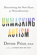 Unmasking Autism Discovering The New Faces Of Neurodiversity Devon Price