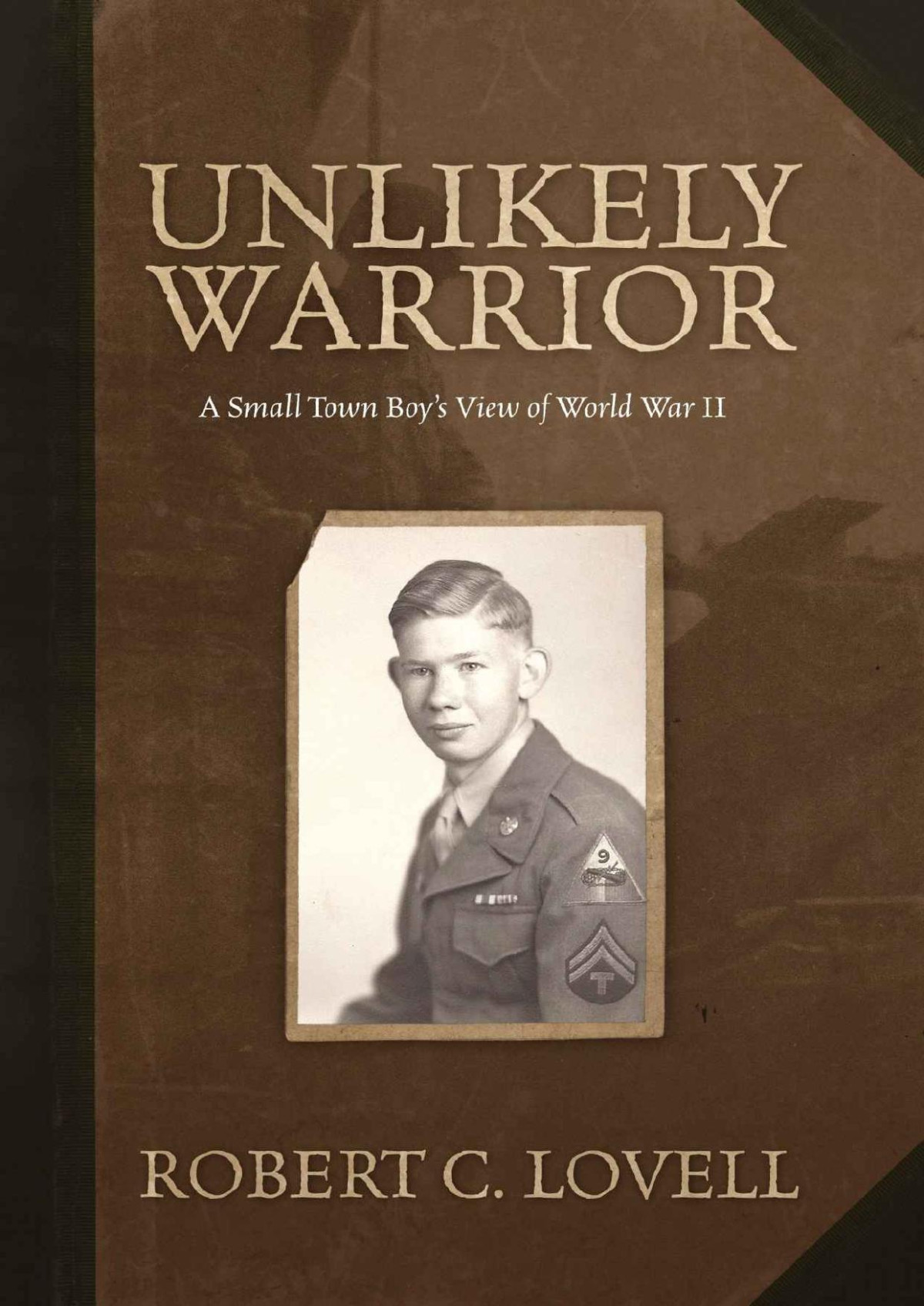 Unlikely Warrior A Small Town Boys View Of World War Ii 1st Edition Robert Lovell