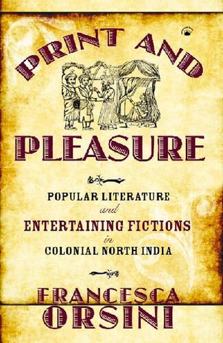 Print And Pleasure Popular Literature And Entertaining Fictions In Colonial North India Orsini