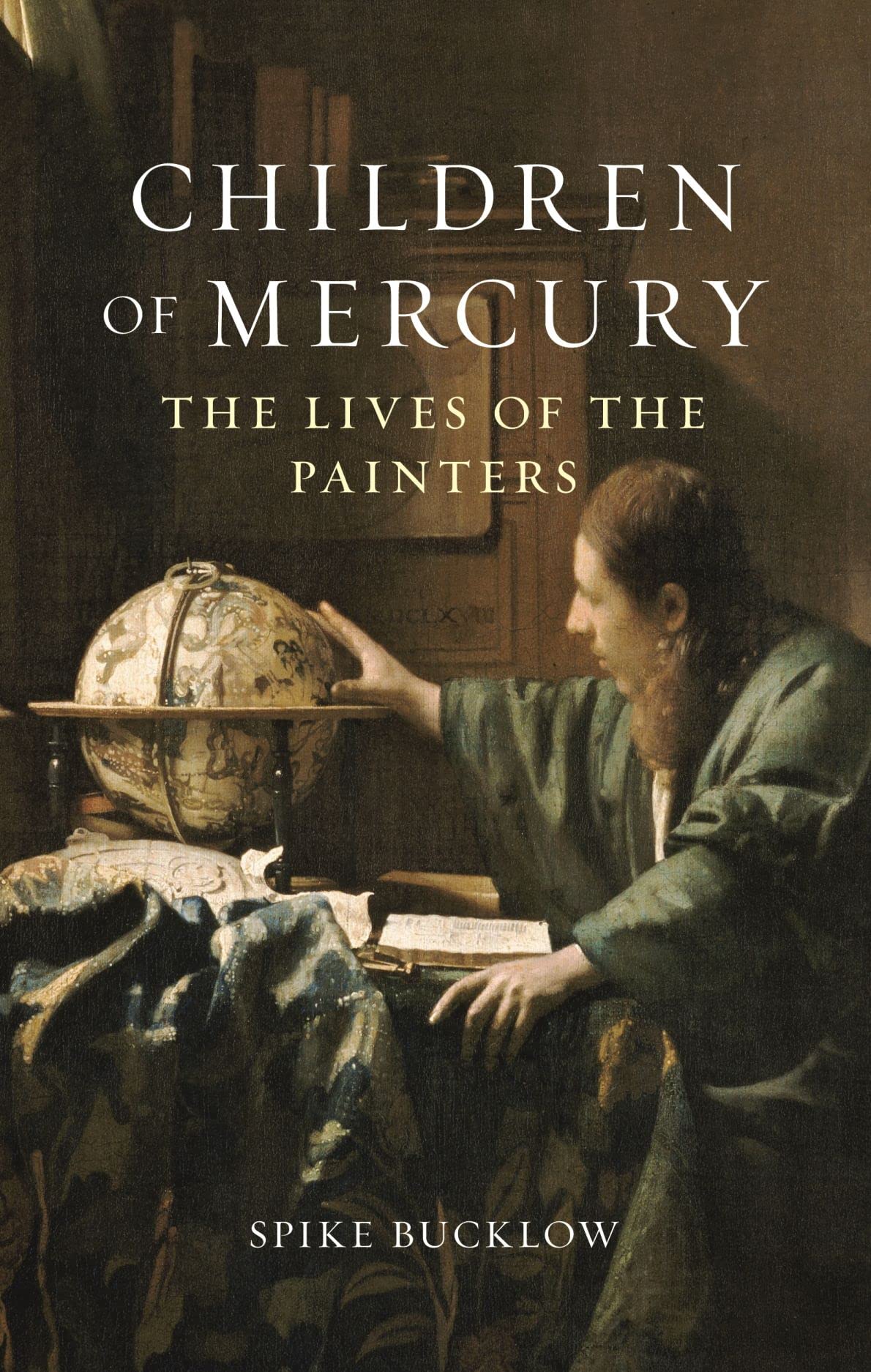 Children Of Mercury The Lives Of The Painters Spike Bucklow