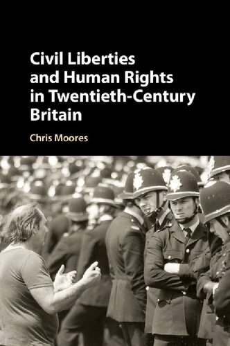 Civil Liberties And Human Rights In Twentiethcentury Britain 1st Edition Chris Moores