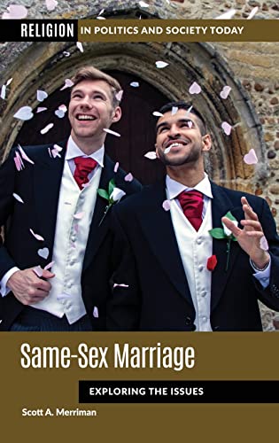 Samesex Marriage Exploring The Issues Religion In Politics And Society Today Annotated Scott A Merriman