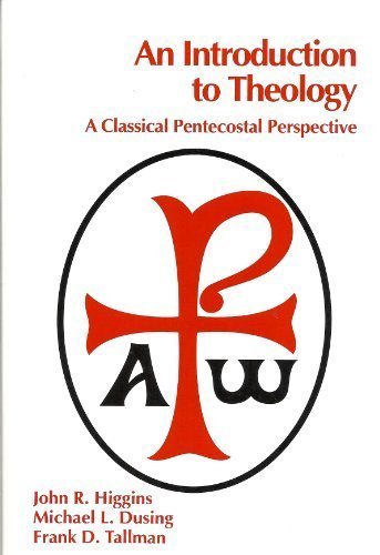 An Introduction To Theology A Classical Pentecostal Perspective 2nd Edition John R Higgins