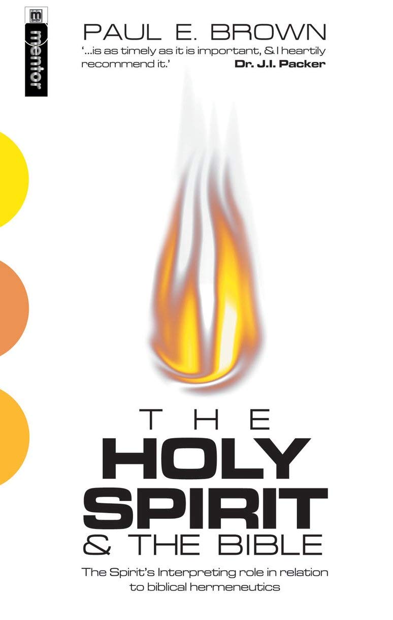 The Holy Spirit And The Bible The Spirits Interpreting Role In Relation To Biblical Hermeneutics Revised Brown
