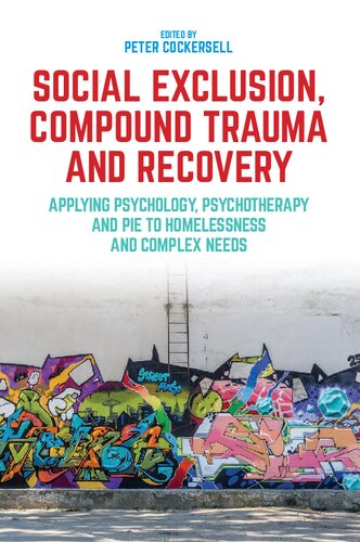 Social Exclusion Compound Trauma And Recovery Applying Psychology Psychotherapy And Pie To Homelessness And Complex Needs Peter Cockersell Editor