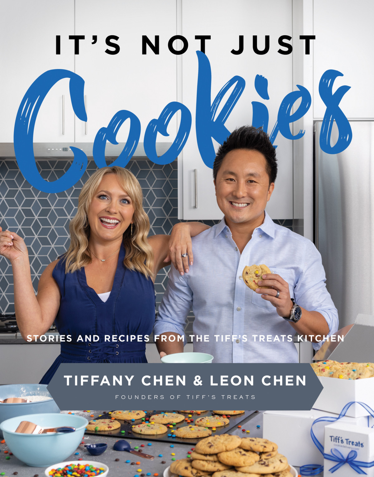Its Not Just Cookies Stories And Recipes From The Tiffs Treats Kitchen Tiffany Chen Leon Chen