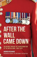 After The Wall Came Down The British Army And Its Soldiers After The Cold War Andrew Richards