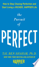 The Pursuit Of Perfect How To Stop Chasing Perfection And Start Living A Richer Happier Life Tal Benshahar