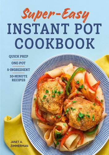 Super Easy Instant Pot Cookbook Quick Prep Onepot 5ingredient 30minute Recipes Janet Zimmerman