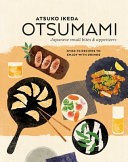 Otsumami Japanese Small Bites Appetizers Over 70 Recipes To Enjoy With Drinks Atsuko Ikeda