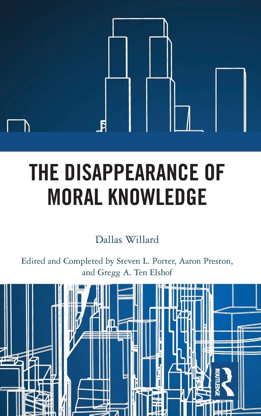 The Disappearance Of Moral Knowledge Dallas Willard