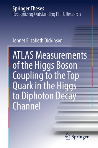 Atlas Measurements Of The Higgs Boson Coupling To The Top Quark In The Higgs To Diphoton Decay Channel Doctoral Thesis Accepted By University Of California Berkeley Usa Jennet Elizabeth Dickinson