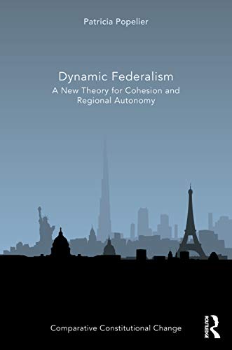 Dynamic Federalism A New Theory For Cohesion And Regional Autonomy 1st Edition Patricia Popelier