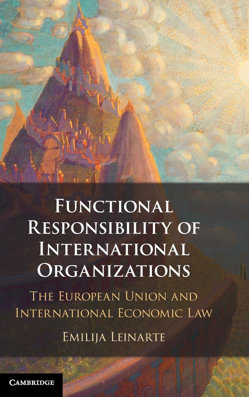 Functional Responsibility Of International Organisations The European Union And International Economic Law Emilija Leinarte