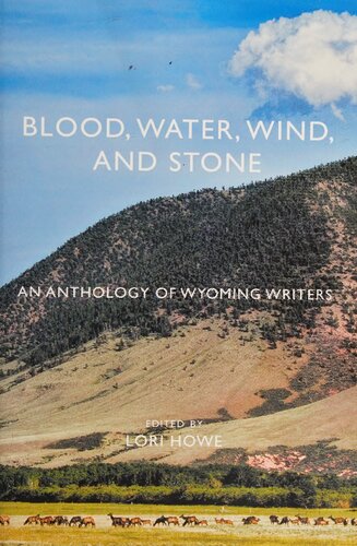 Blood Water Wind And Stone An Anthology Of Wyoming Writers Lori Howe Corinna German
