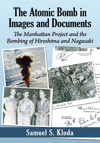 The Atomic Bomb In Images And Documents The Manhattan Project And The Bombing Of Hiroshima And Nagasaki Samuel S Kloda