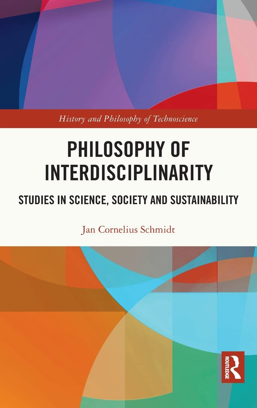 Philosophy Of Interdisciplinarity Studies In Science Society And Sustainability 1st Edition Jan Cornelius Schmidt