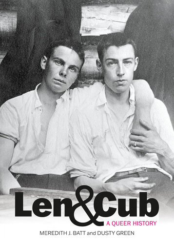 Len And Cub A Queer History 1st Edition Meredith Batt Dusty Green
