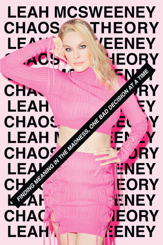 Chaos Theory Finding Meaning In The Madness One Bad Decision At A Time 1st Edition Leah Mcsweeney