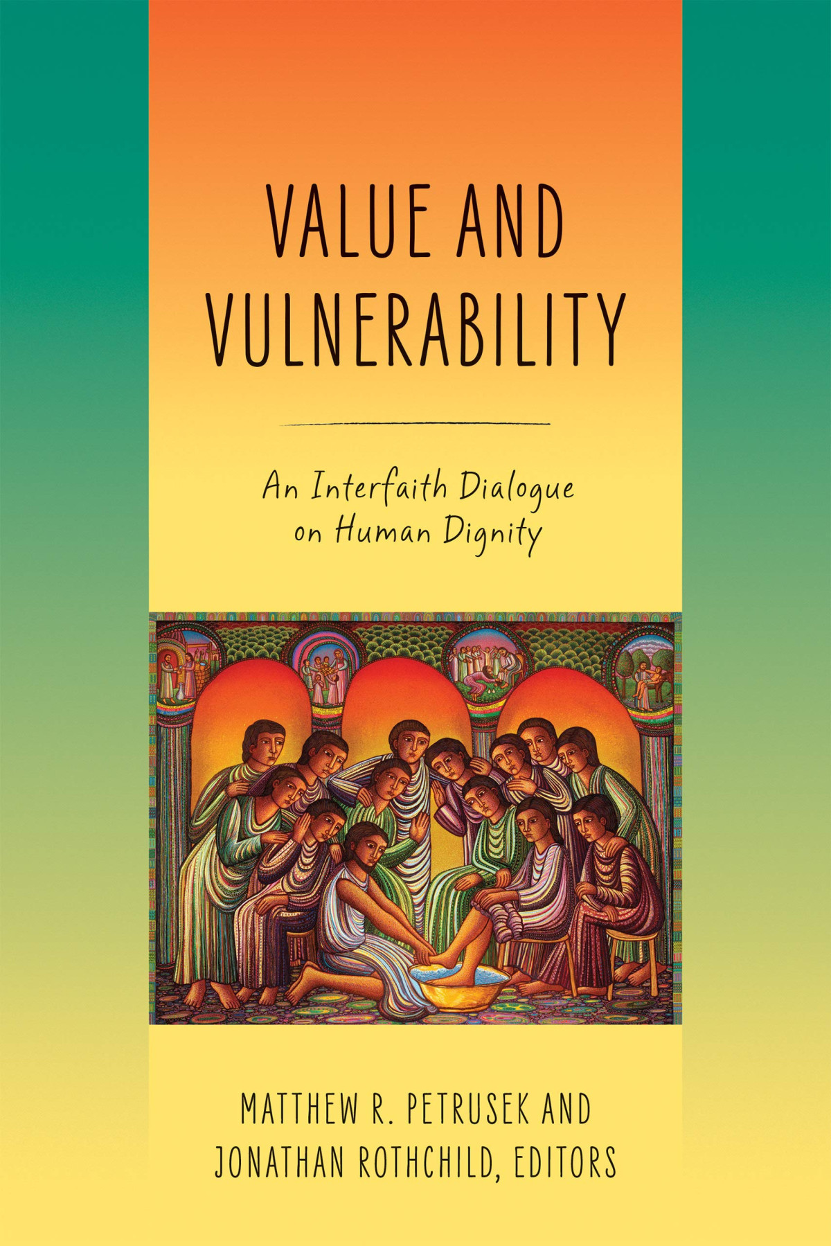 Value And Vulnerability An Interfaith Dialogue On Human Dignity Matthew R Petrusek
