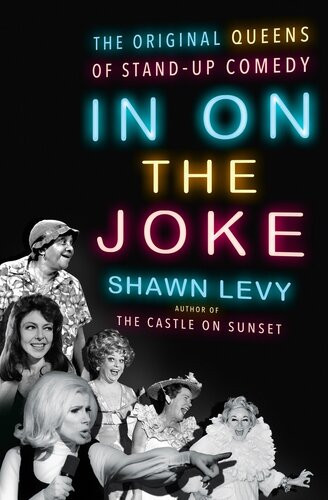 In On The Joke The Original Queens Of Standup Comedy 1st Edition Shawn Levy