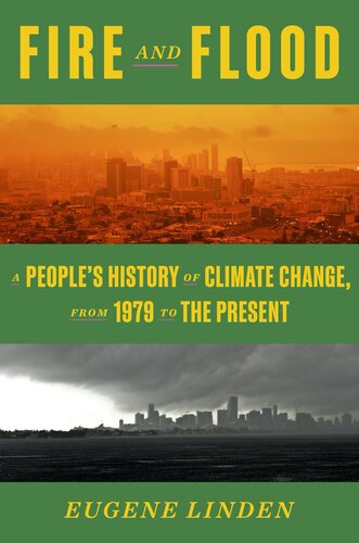 Fire And Flood A Peoples History Of Climate Change From 1979 To The Present 1st Edition Eugene Linden