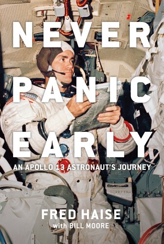 Never Panic Early An Apollo 13 Astronauts Journey 1st Edition Fred Haise Bill Moore
