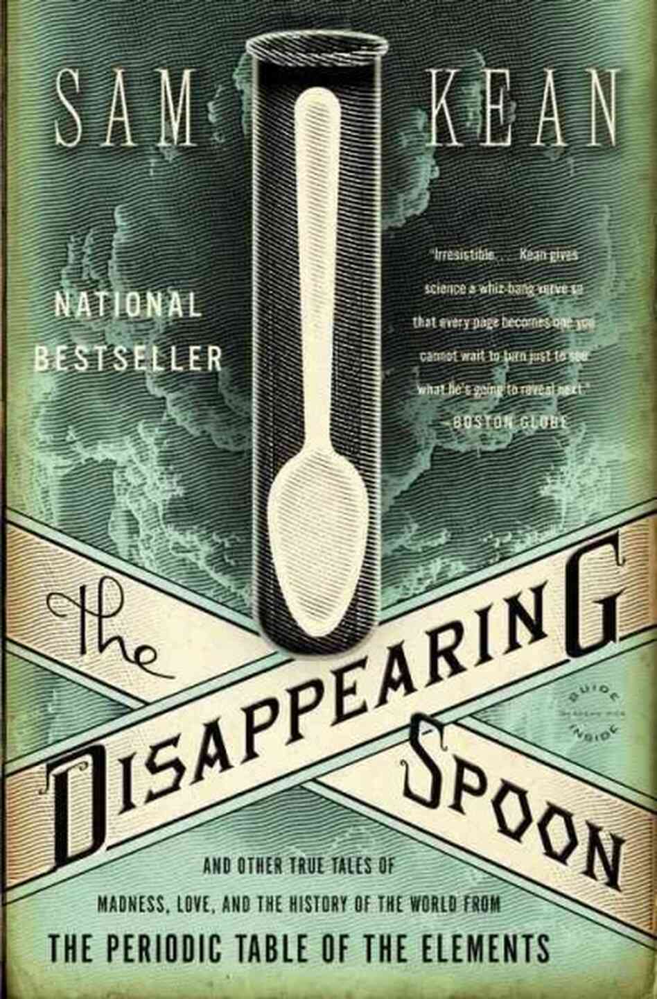 The Disappearing Spoonand Other True Tales From The Periodic Table Sam Kean