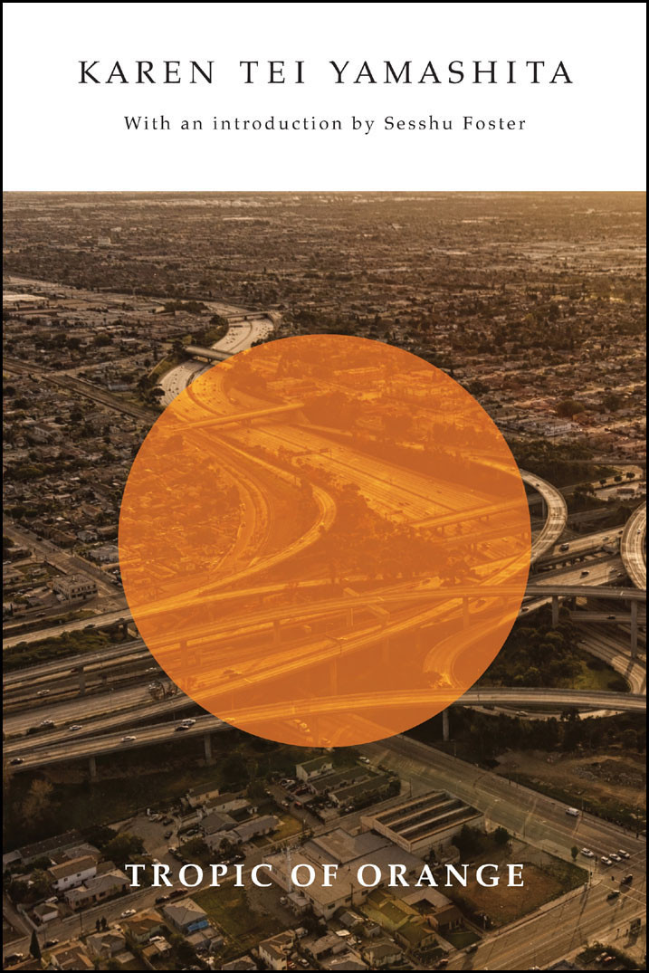 Tropic Of Orange Karen Tei Yamashita Sesshu Foster Introduction