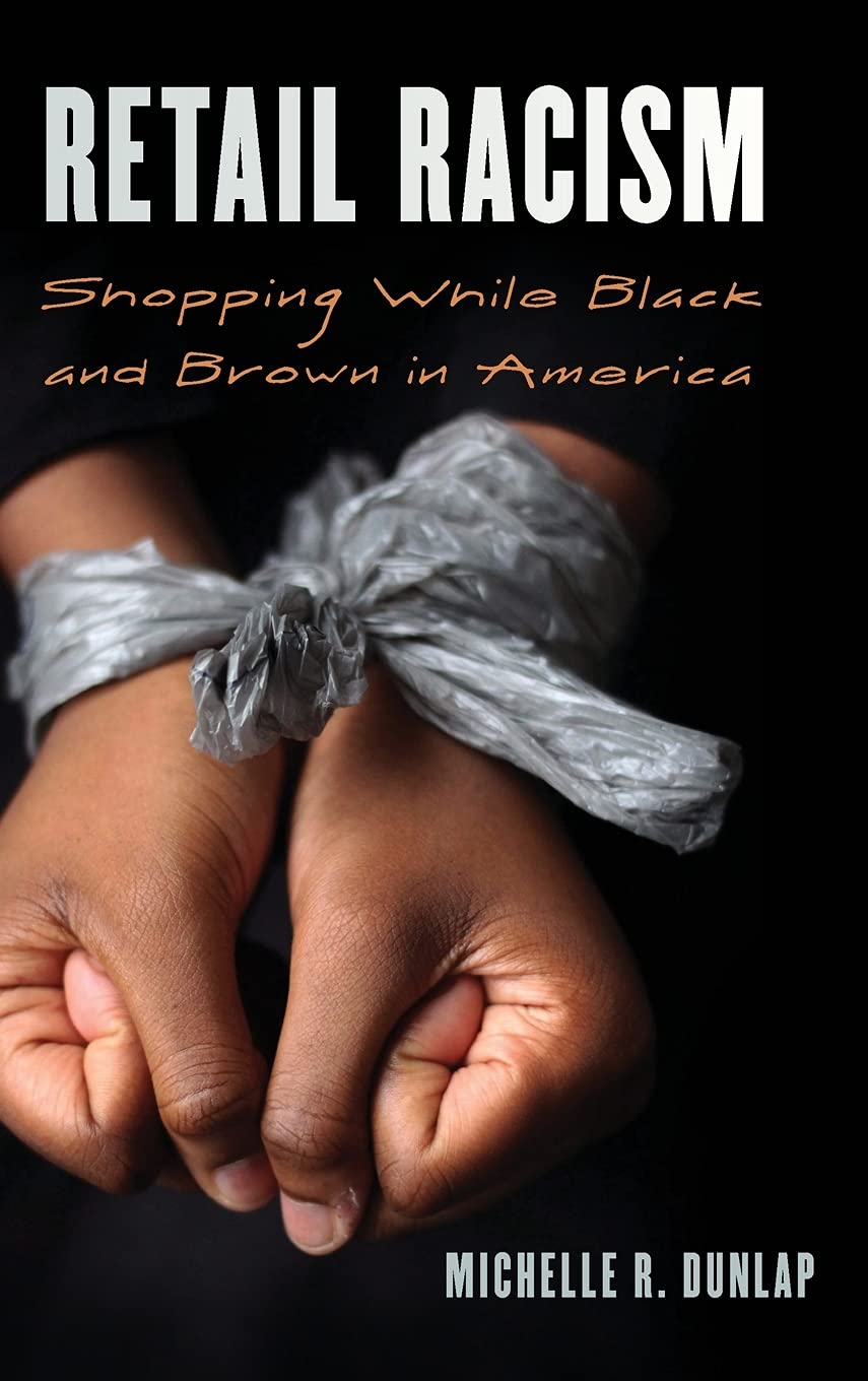 Retail Racism Shopping While Black And Brown In America Michelle R Dunlap