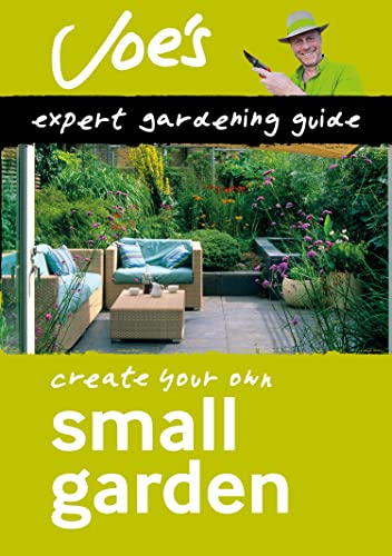 Small Garden Create Your Own Green Space With This Expert Gardening Guide Joe Swift