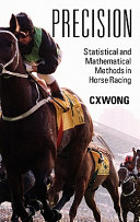 Precision Statistical And Mathematical Methods In Horse Racing C X Wong