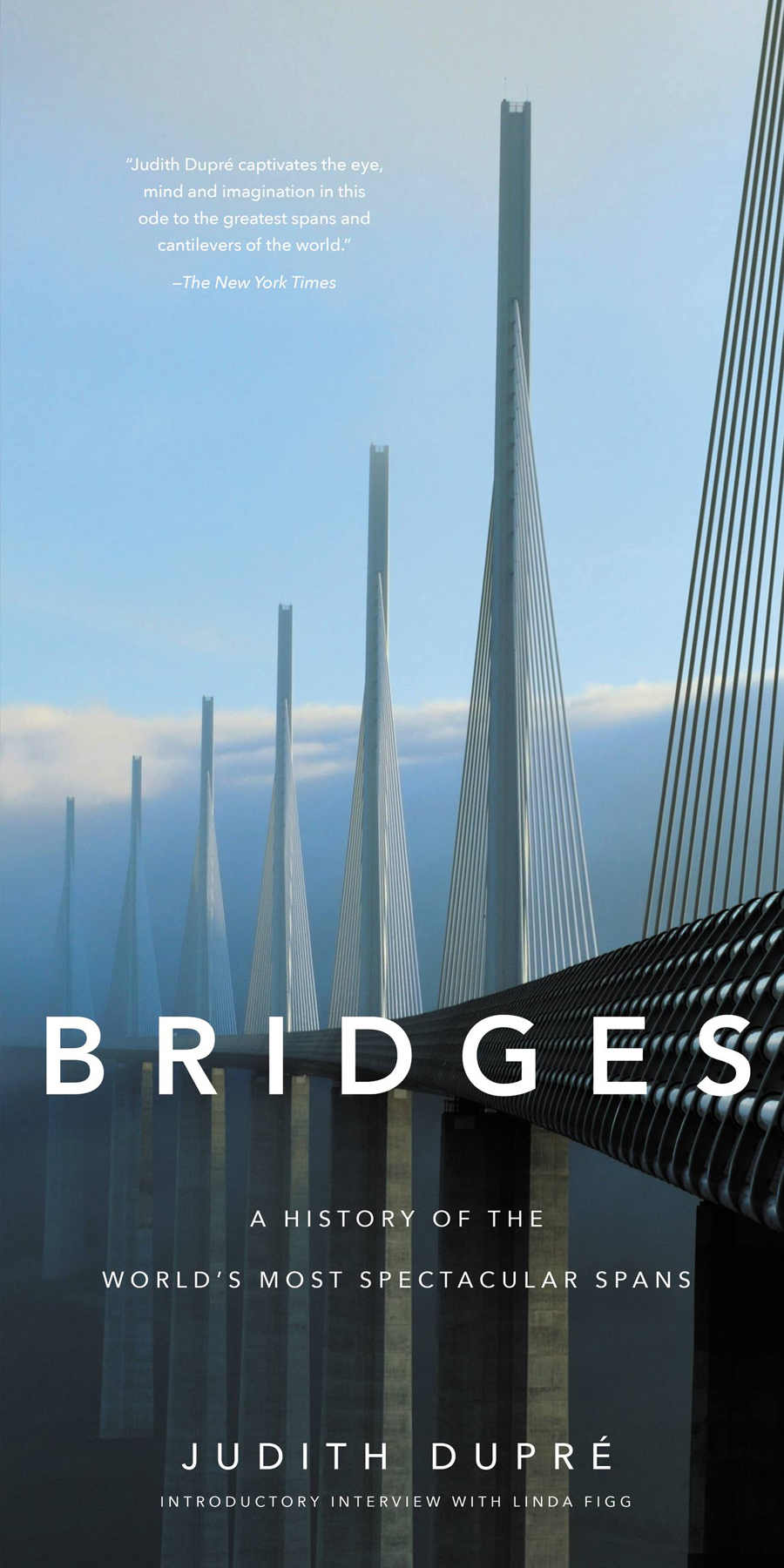 Bridges A History Of The Worlds Most Spectacular Spans Dupre