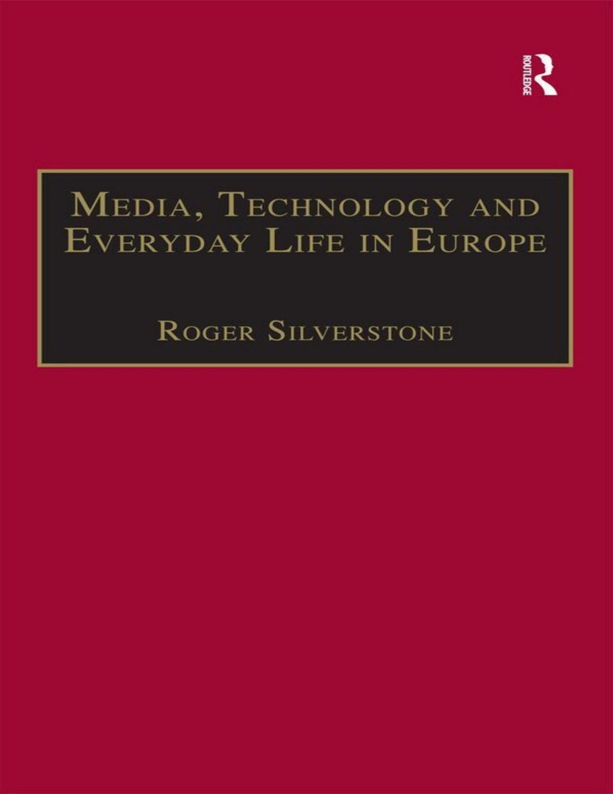 Media Technology And Everyday Life In Europe Roger Silverstone