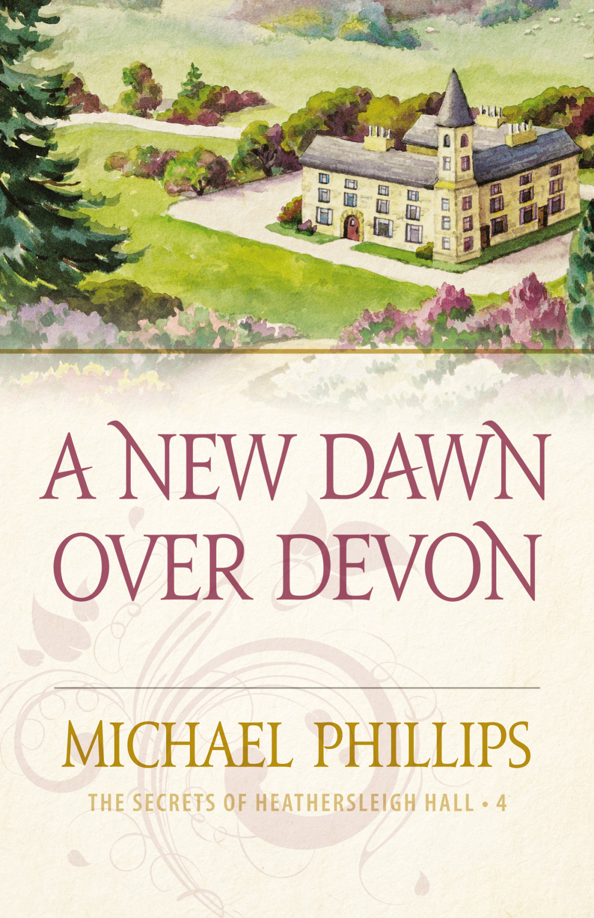 A New Dawn Over Devon Secrets Of Heathersleigh Hall Book 4 Michael Phillips