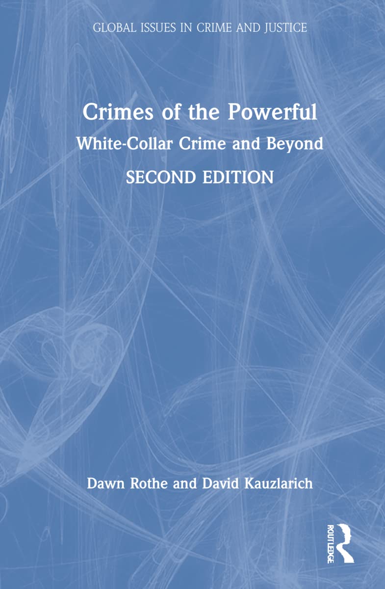 Crimes Of The Powerful Whitecollar Crime And Beyond Dawn School Of Criminology And Criminal Justice Rothe