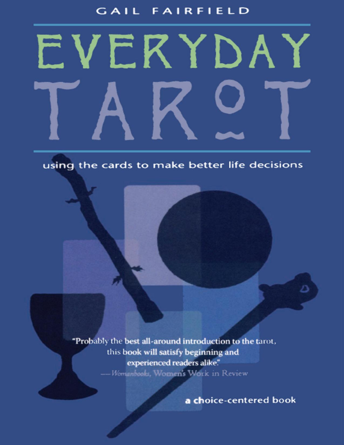 Everyday Tarot Using The Cards To Make Better Life Decisions Gail Fairfield