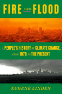 Fire And Flood A Peoples History Of Climate Change From 1979 To The Present Eugene Linden