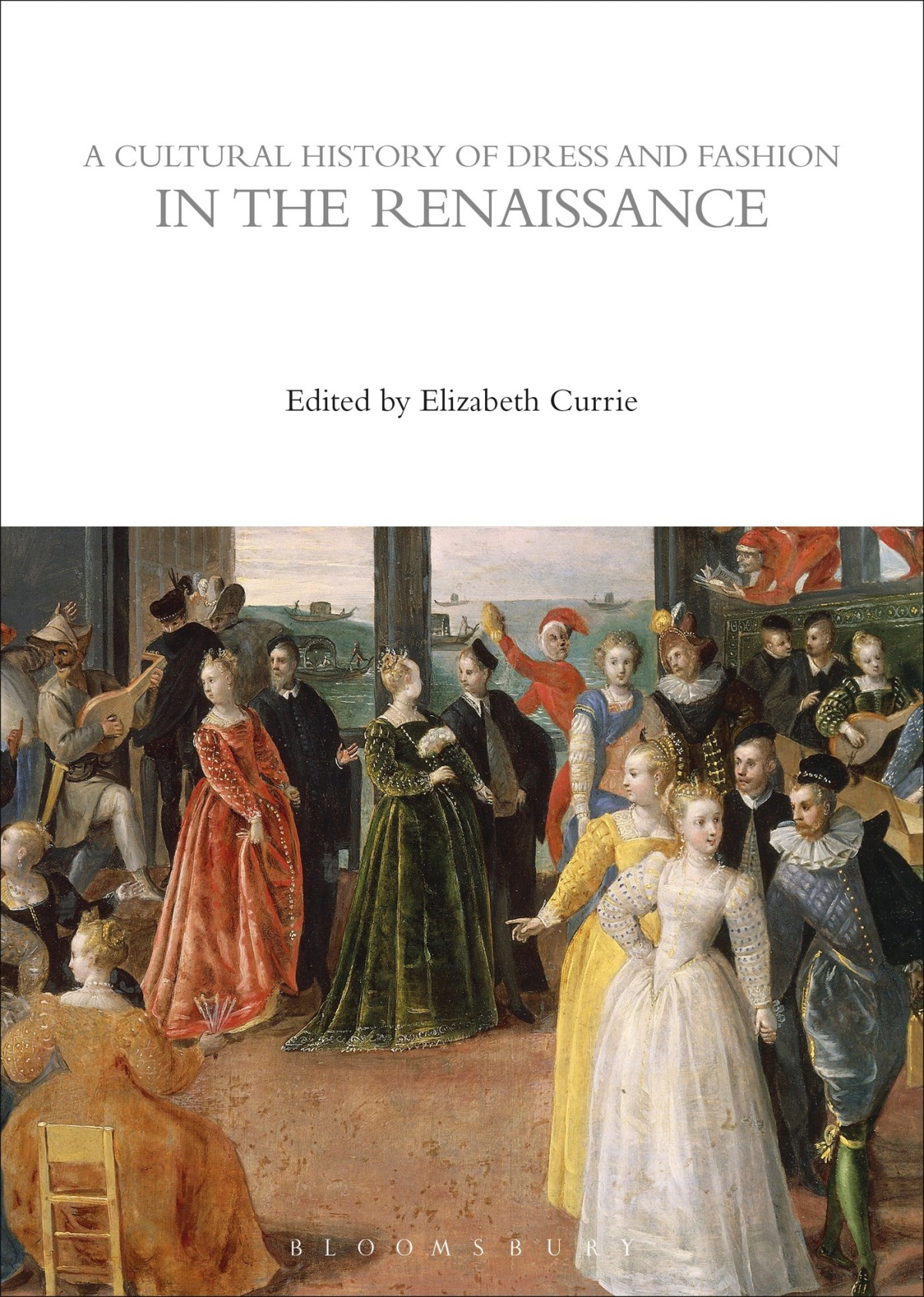 A Cultural History Of Dress And Fashion In The Renaissance Elizabeth Currie