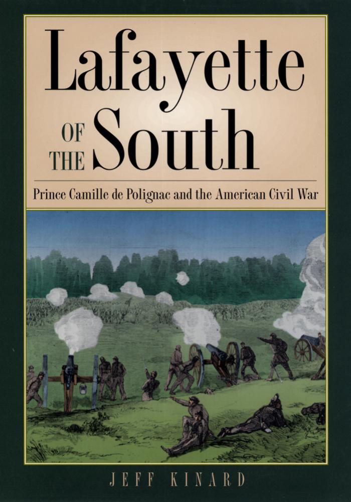 Lafayette Of The South Prince Camille De Polignac And The American Civil War Jeff Kinard