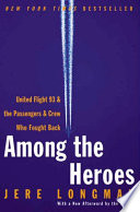 Among The Heroes United Flight 93 And The Passengers And Crew Who Fought Back Jere Longman