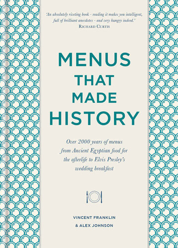 Menus That Made History 100 Iconic Menus That Capture The History Of Food Vincent Franklin Alex Johnson