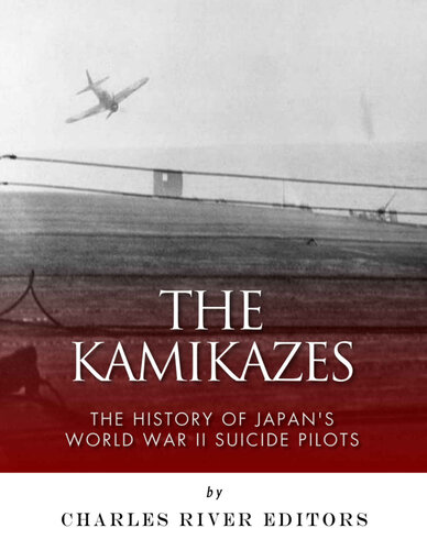 The Kamikazes The History Of Japans World War Ii Suicide Pilots Charles River Editors