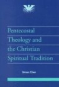 Pentecostal Theology And The Christian Spiritual Tradition Simon Chan