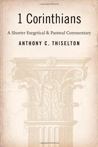 1 Corinthians A Shorter Exegetical And Pastoral Commentary Anthony C Thiselton